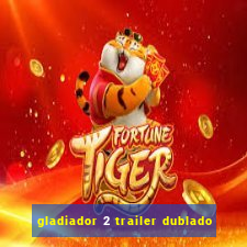 gladiador 2 trailer dublado